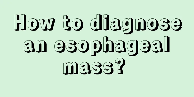 How to diagnose an esophageal mass? 