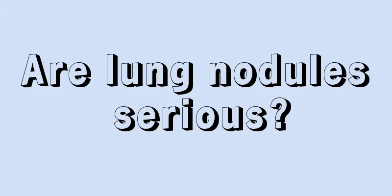 Are lung nodules serious?