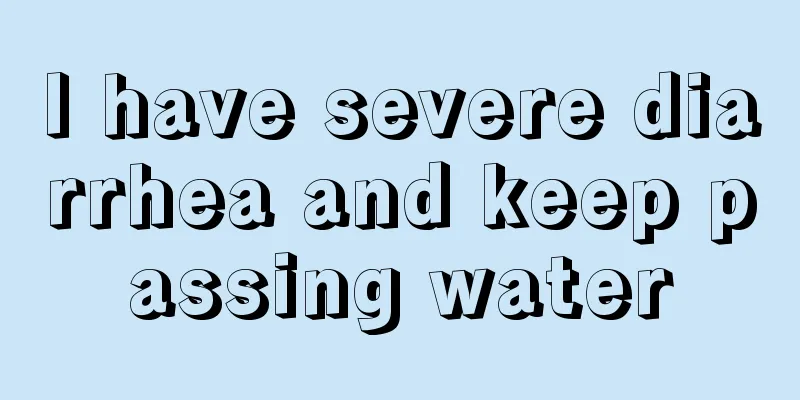 I have severe diarrhea and keep passing water