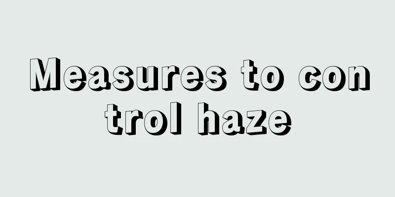 Measures to control haze