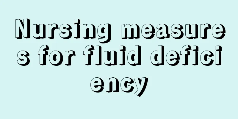 Nursing measures for fluid deficiency