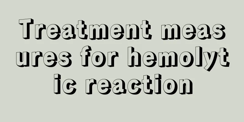 Treatment measures for hemolytic reaction