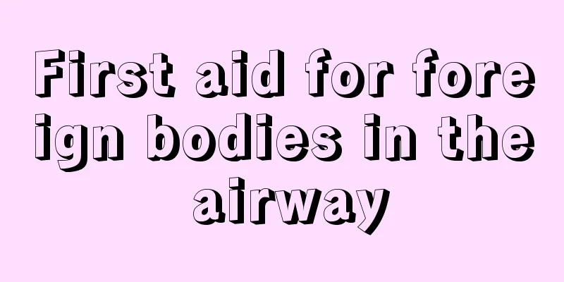 First aid for foreign bodies in the airway