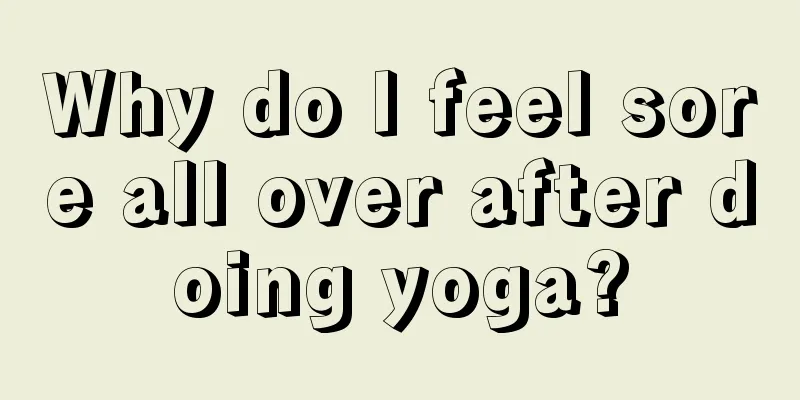 Why do I feel sore all over after doing yoga?