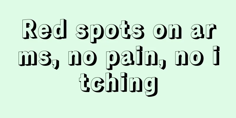 Red spots on arms, no pain, no itching