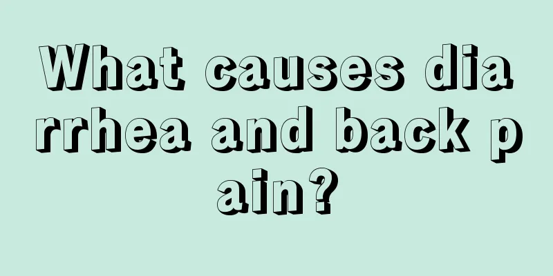 What causes diarrhea and back pain?
