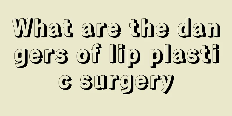 What are the dangers of lip plastic surgery