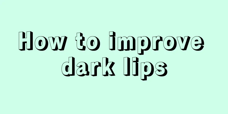 How to improve dark lips