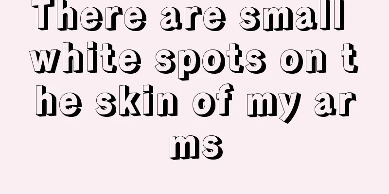 There are small white spots on the skin of my arms