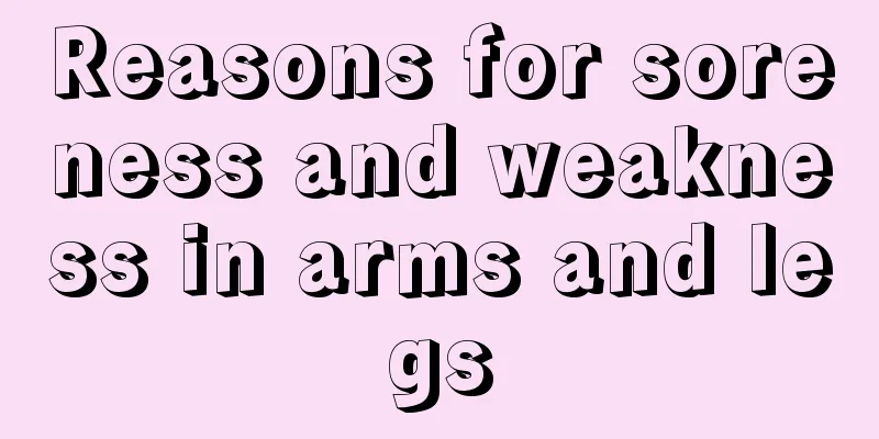 Reasons for soreness and weakness in arms and legs