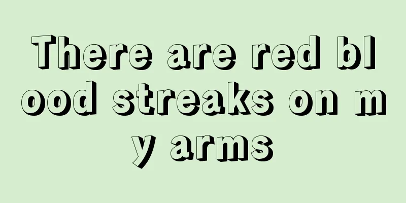 There are red blood streaks on my arms