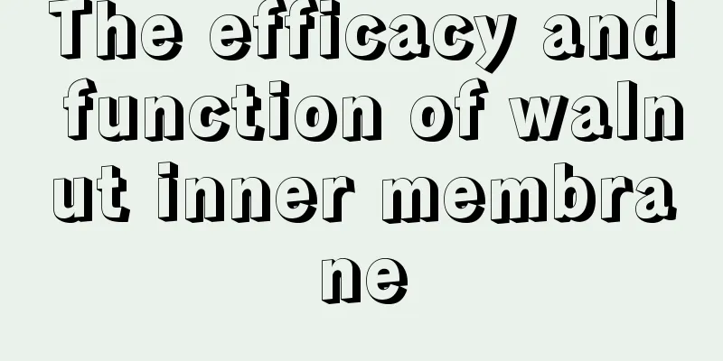 The efficacy and function of walnut inner membrane