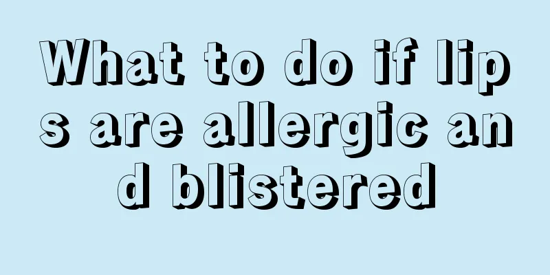 What to do if lips are allergic and blistered