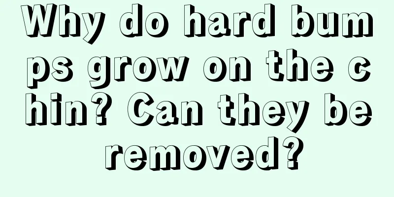 Why do hard bumps grow on the chin? Can they be removed?