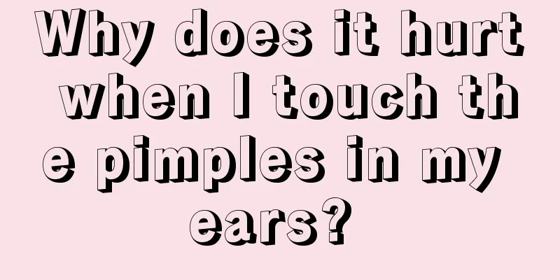 Why does it hurt when I touch the pimples in my ears? 