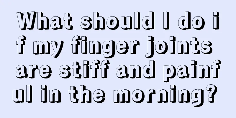 What should I do if my finger joints are stiff and painful in the morning? 
