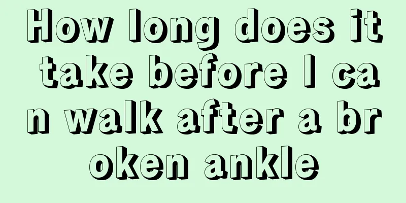 How long does it take before I can walk after a broken ankle