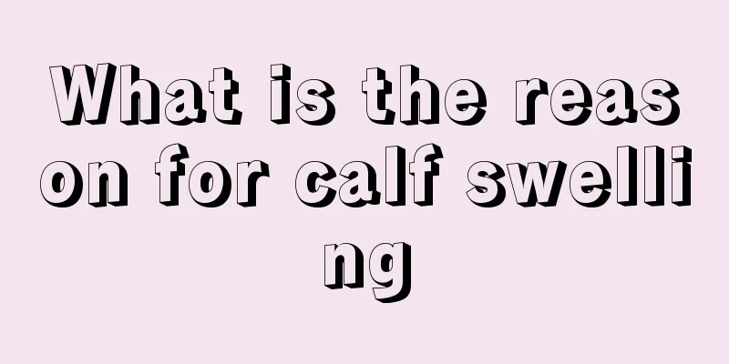 What is the reason for calf swelling