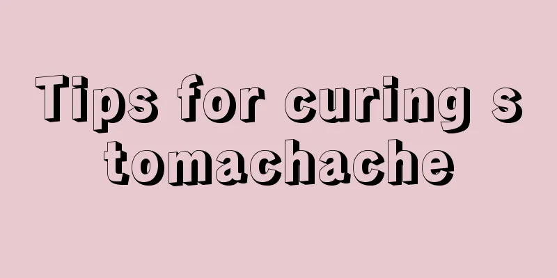 Tips for curing stomachache