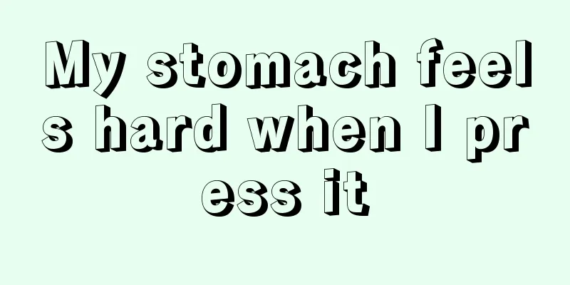 My stomach feels hard when I press it