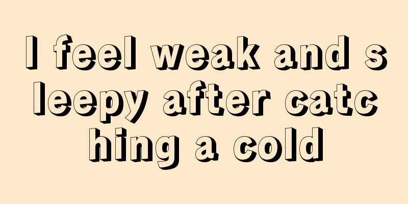 I feel weak and sleepy after catching a cold