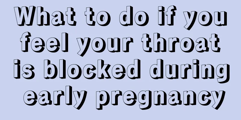 What to do if you feel your throat is blocked during early pregnancy