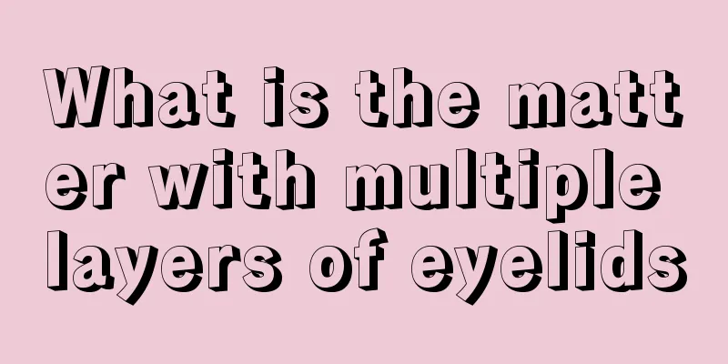What is the matter with multiple layers of eyelids
