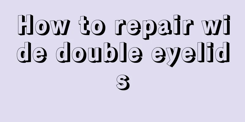 How to repair wide double eyelids