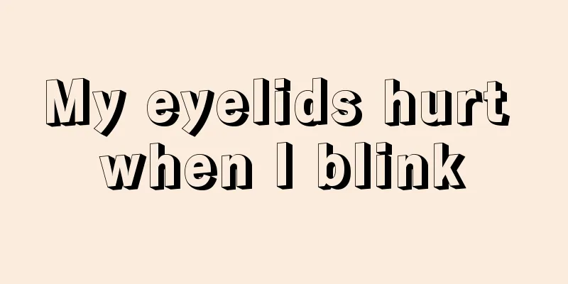 My eyelids hurt when I blink