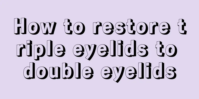 How to restore triple eyelids to double eyelids