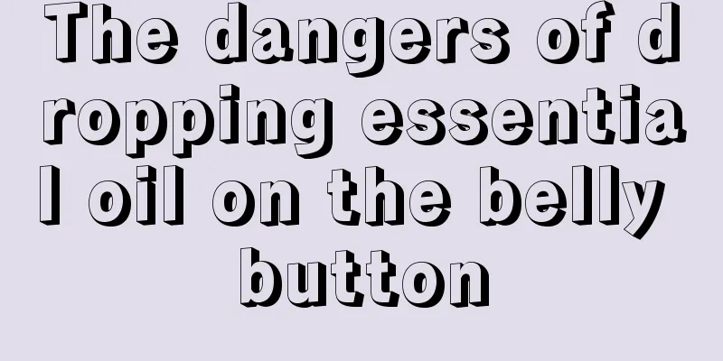 The dangers of dropping essential oil on the belly button