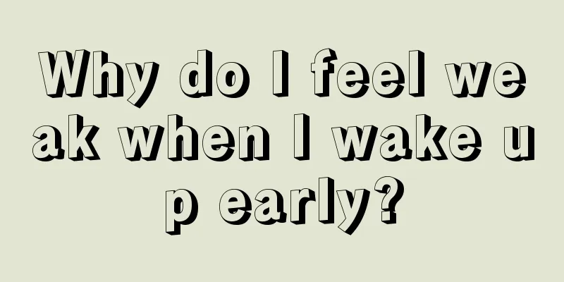 Why do I feel weak when I wake up early?