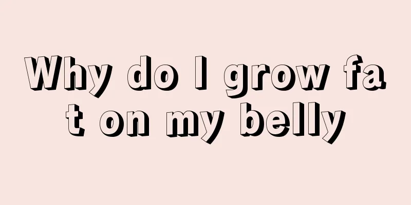 Why do I grow fat on my belly