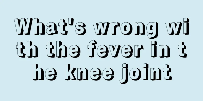 What's wrong with the fever in the knee joint
