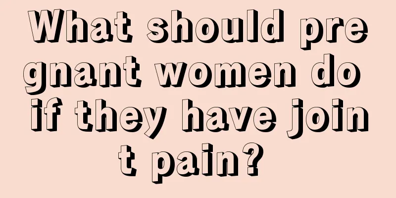 What should pregnant women do if they have joint pain? 