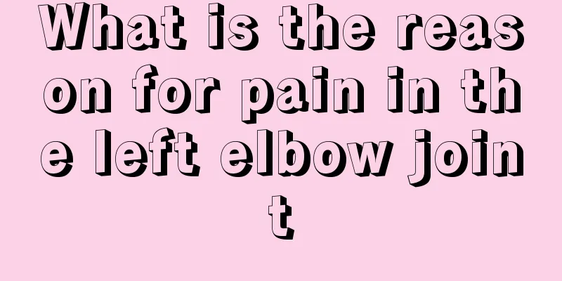 What is the reason for pain in the left elbow joint
