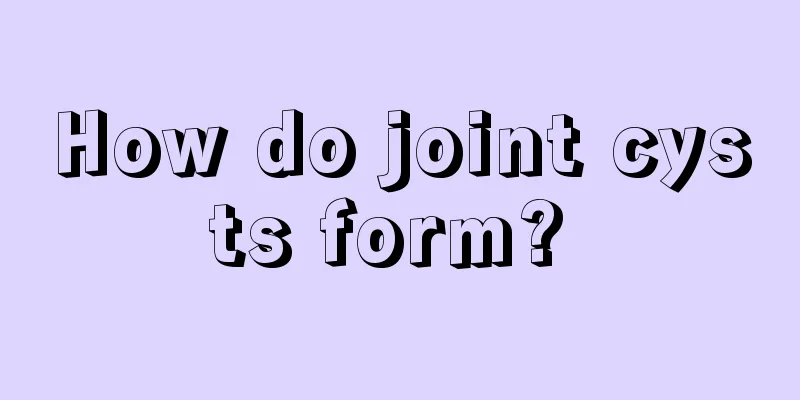 How do joint cysts form? 