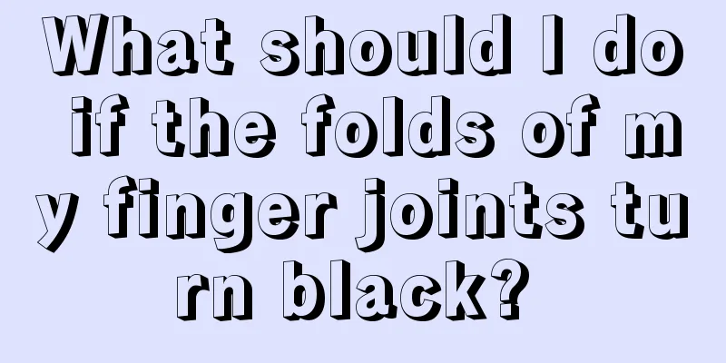 What should I do if the folds of my finger joints turn black? 