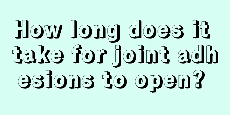 How long does it take for joint adhesions to open? 