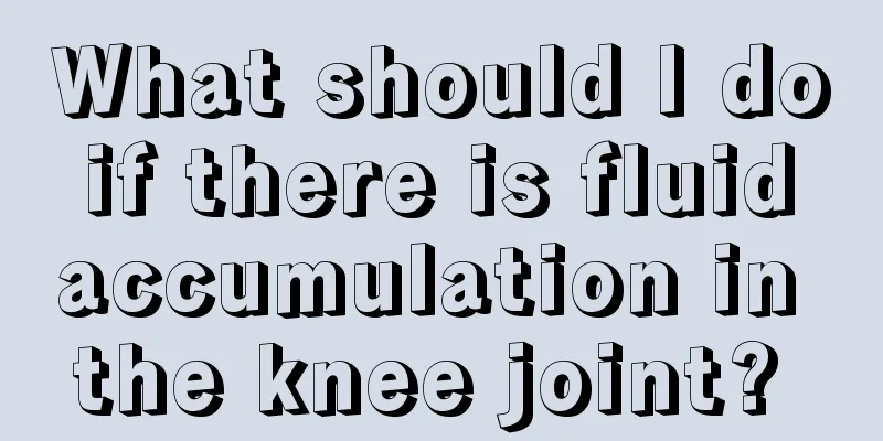 What should I do if there is fluid accumulation in the knee joint? 