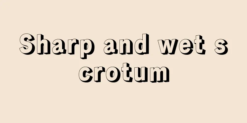 Sharp and wet scrotum