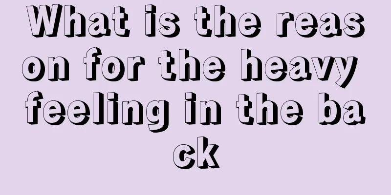 What is the reason for the heavy feeling in the back