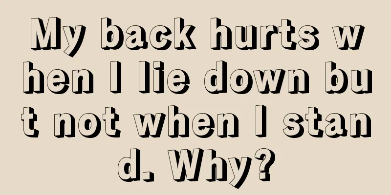 My back hurts when I lie down but not when I stand. Why?