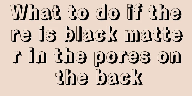 What to do if there is black matter in the pores on the back