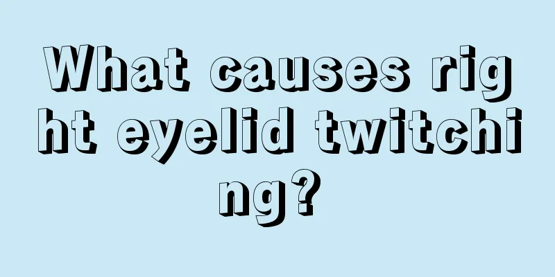 What causes right eyelid twitching? 
