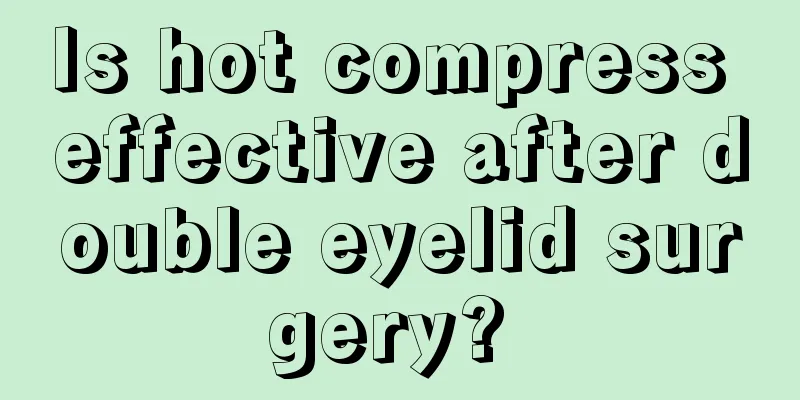 Is hot compress effective after double eyelid surgery? 