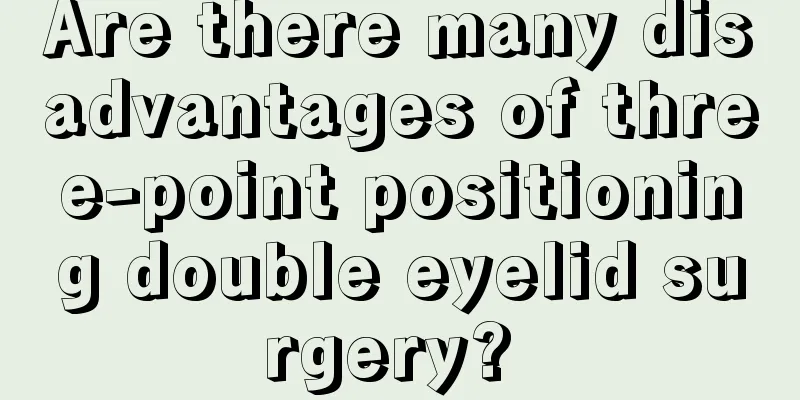 Are there many disadvantages of three-point positioning double eyelid surgery? 