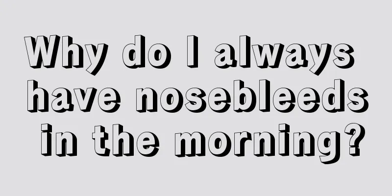 Why do I always have nosebleeds in the morning?