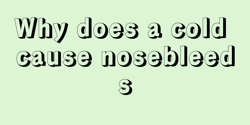 Why does a cold cause nosebleeds