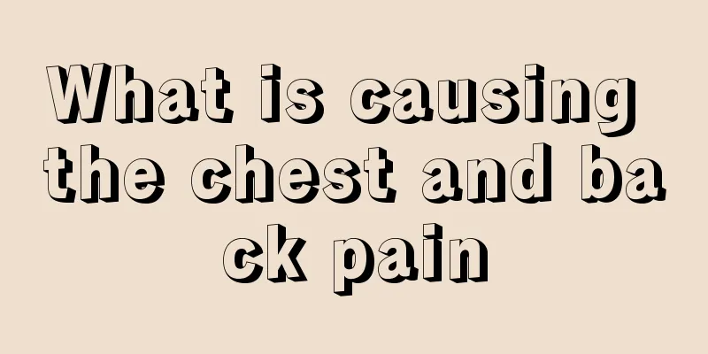 What is causing the chest and back pain